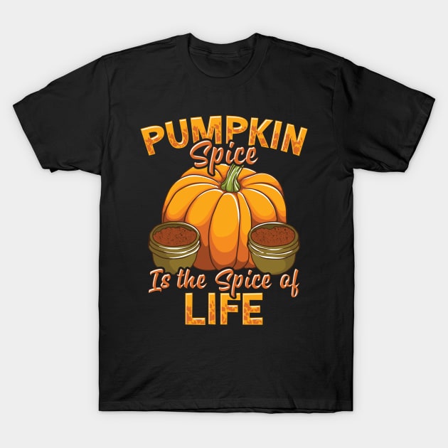 Pumpkin Spice Is The Spice Of Life Fall Autumn T-Shirt by E